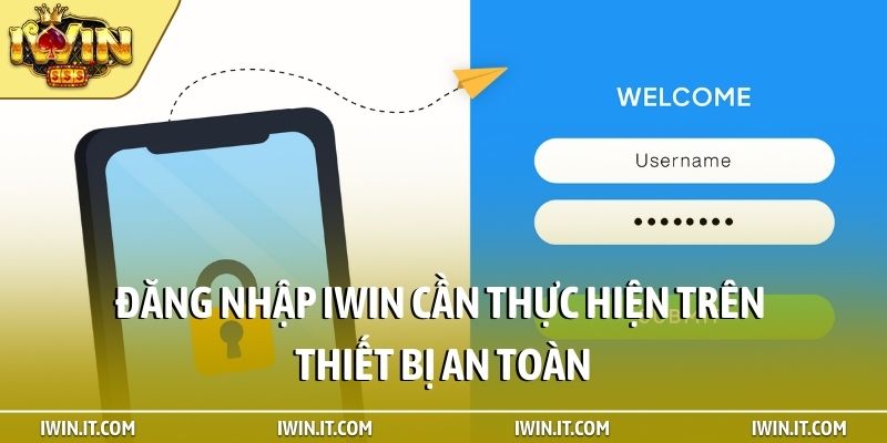 Đăng nhập iWin cần thực hiện trên thiết bị an toàn