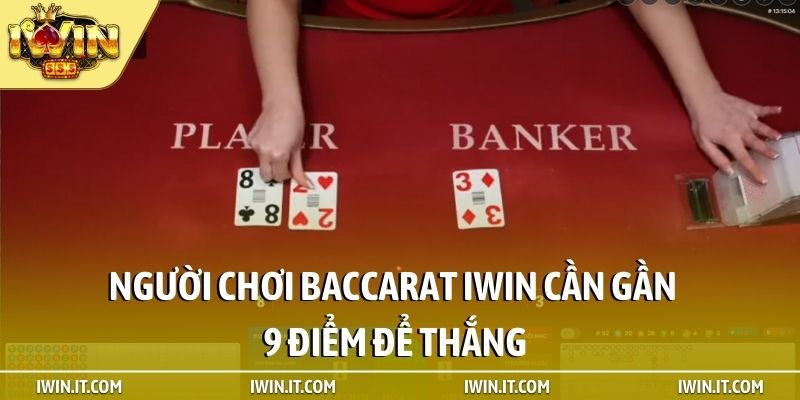Người chơi Baccarat iWin cần gần 9 điểm để thắng
