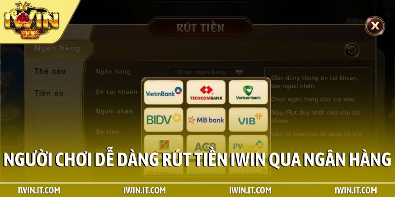 Người chơi dễ dàng rút tiền iWin qua ngân hàng