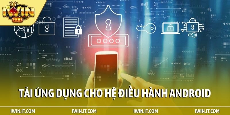 Tải ứng dụng cho hệ điều hành Android